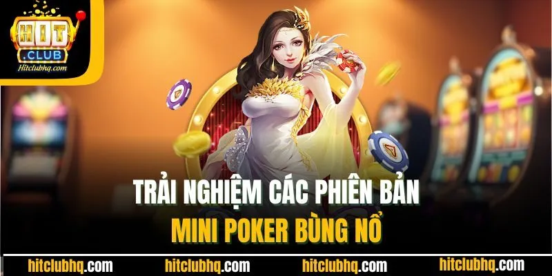 Trải nghiệm các phiên bản mini poker bùng nổ
