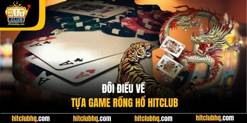 Đôi điều về tựa game Rồng Hổ Hitclub